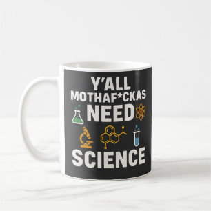 Funny Sarcastic Science Quote - Y'all Need Science Coffee Mug