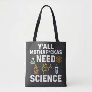 Funny Sarcastic Science Quote - Y'all Need Science Tote Bag