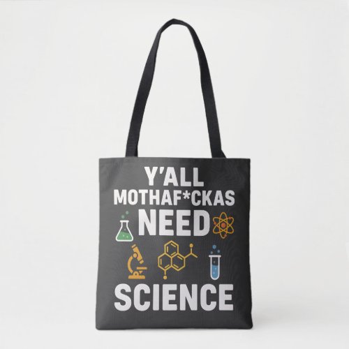 Funny Sarcastic Science Quote - Y'all Need Science Tote Bag
