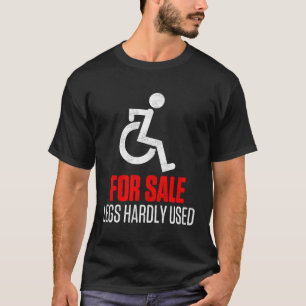Funny Sarcastic Slogan Legs Hardly Used Wheelchair T-Shirt