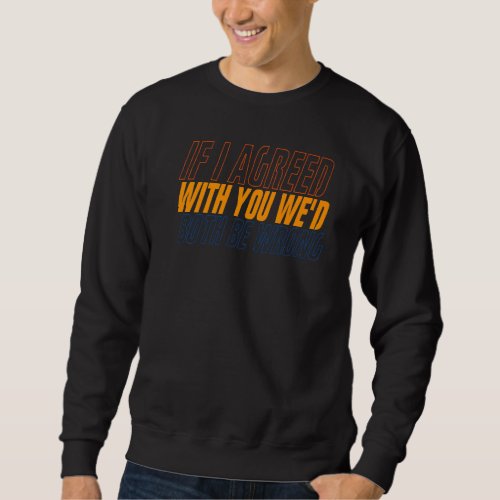 Funny Sarcastic Statement Humor Joke Gag Snarky Me Sweatshirt