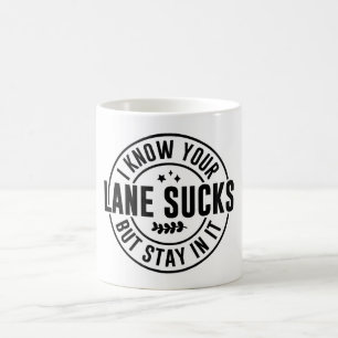Funny/Sarcastic Stay In Your Lane Coffee Mug