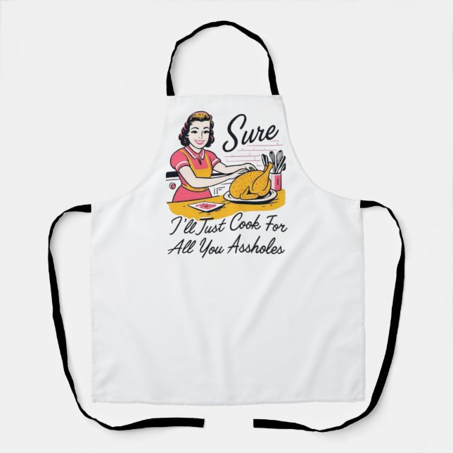 Funny Sarcastic - Sure, I’ll Just Cook  Apron (Front)