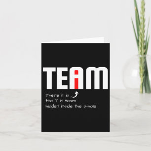 Funny Sarcastic Teammate I Found The I In Team Hid Card