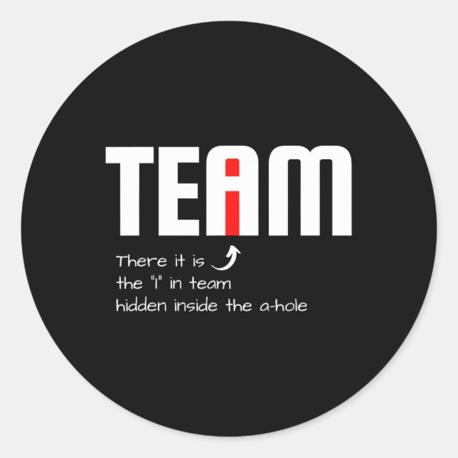 Funny Sarcastic Teammate I Found The I In Team Hid Classic Round Sticker (Front)