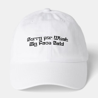 Funny Sarcastic Tee – Sorry for What My Face Said Hat