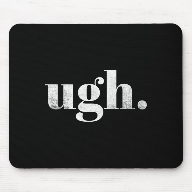 Funny Sarcastic Ugh Novelty Graphic  Mouse Pad (Front)