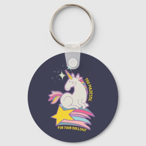 Funny Sarcastic Unicorn Too Majestic For Your BS Keychain