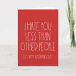 Funny sarcastic Valentine's day card<br><div class="desc">I hate you less than other people,  a funny and sarcastic Valentine's day card to declare your love.</div>