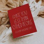 Funny sarcastic Valentine's day card<br><div class="desc">I hate you less than other people,  a funny and sarcastic Valentine's day card to declare your love.</div>