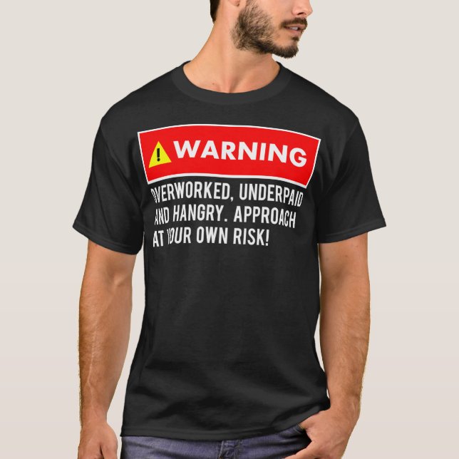 Funny Sarcastic Warning Overworked Underpaid and T-Shirt (Front)