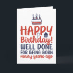 Funny Sarcastic Well Done For Being Born Birthday Card<br><div class="desc">Funny,  humorous and sometime sarcastic birthday cards for your family and friends. Get this fun card for your special someone. Visit our store for more cool birthday cards.</div>
