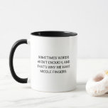 Funny Sarcastic Words Aren't Enough Humor Mug<br><div class="desc">A funny quote for those who like a shot of sarcasm with their morning brew! In modern black typography, the quote on both sides of the mug reads "Sometimes words aren't enough, and that's why we have middle fingers". You can easily change the color of the mug by selecting from...</div>