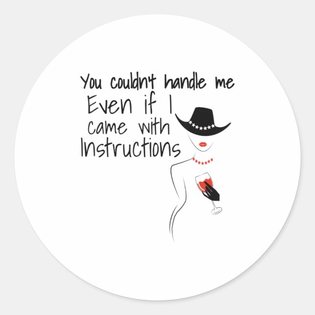 Funny Sarcastic You Couldn't Handle Me Women Wine  Classic Round Sticker (Front)