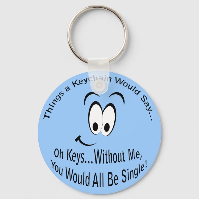 Funny Sarcastic You Would All Be Single Keychain (Front)