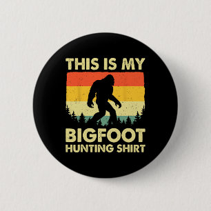 Funny Sasquatch Believe This Is My Bigfoot Hunting Button