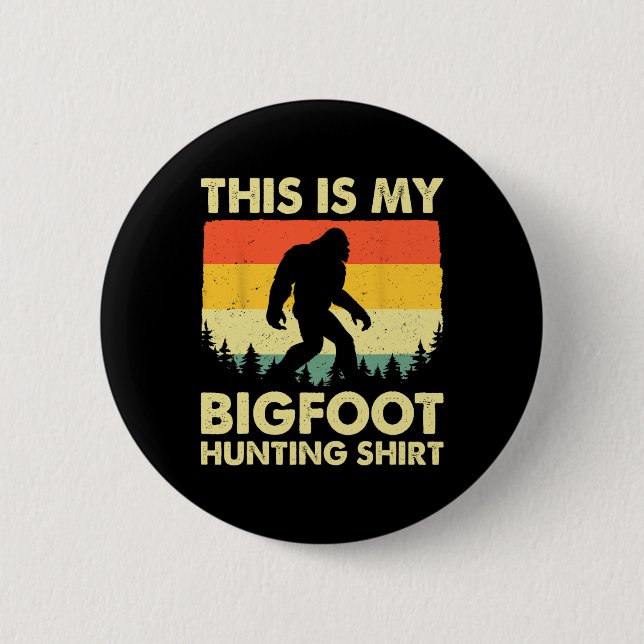 Funny Sasquatch Believe This Is My Bigfoot Hunting Button (Front)