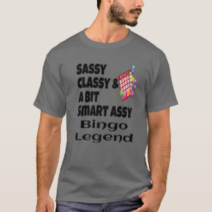 Funny Sassy Classy And A Bit Smart Assy Bingo Lege T-Shirt