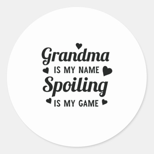 Funny Sassy Grandma Is My Name Spoiling Is My Game Classic Round Sticker