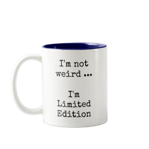 Funny Sassy, I'm not weird ... I'm Limited Edition Two-Tone Coffee Mug