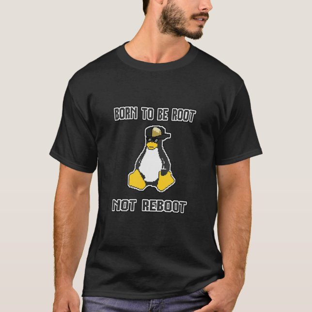 Funny sassy linux IT admin Born to be Root T-Shirt (Front)