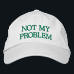 Funny Sassy Sarcasm Snarky Quote Saying Custom  Embroidered Baseball Cap<br><div class="desc">Make a bold statement with this "Not My Problem" Embroidered Hat, designed for those who prefer to keep it casual and carefree. Featuring a sleek green embroidered design on a classic white cap, this customizable hat lets you personalize the text or choose your own color combinations. Perfect for adding a...</div>