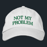 Funny Sassy Sarcasm Snarky Quote Saying Custom  Embroidered Baseball Cap<br><div class="desc">Make a bold statement with this "Not My Problem" Embroidered Hat, designed for those who prefer to keep it casual and carefree. Featuring a sleek green embroidered design on a classic white cap, this customizable hat lets you personalize the text or choose your own color combinations. Perfect for adding a...</div>