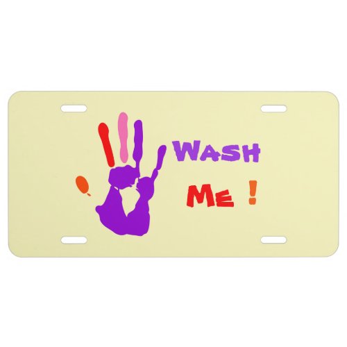 Funny Sassy Wash Me Colorful Hand Print Reminder License Plate