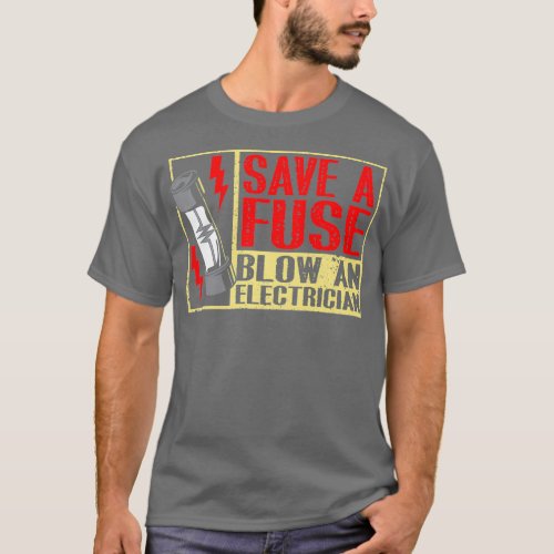Funny Save A Fuse Blow An Electrician Adult Pun T_Shirt