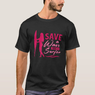 Funny Save A Wave Ride A Surfer Water Sports Surfi T-Shirt