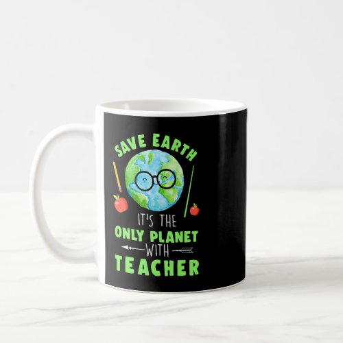 Funny Save Earth Its The Only Planet With Teacher  Coffee Mug