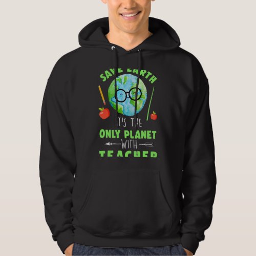 Funny Save Earth Its The Only Planet With Teacher  Hoodie