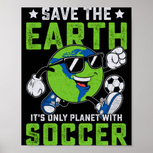 Funny Save The Earth Its Only Planet With Soccer T Poster