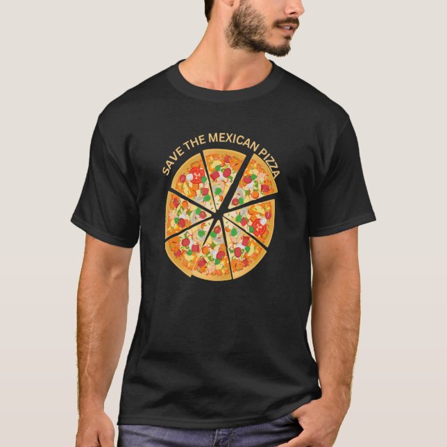 Funny Save the Mexican Pizza T-Shirt (Front)