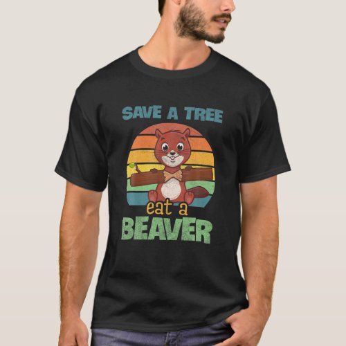 Funny Save The Tree Eat The Beaver For Earth Plane T_Shirt