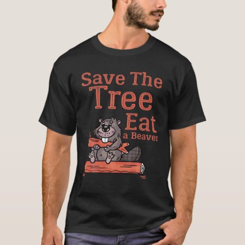 Funny Save The Tree Eat The Beaver For Earth Plane T_Shirt