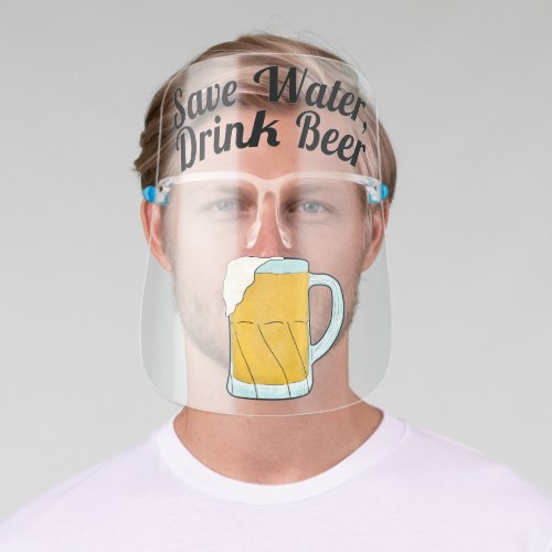 Funny Save Water Drink Beer Quote Foamy Watercolor Face Shield