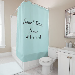 Funny Save Water Shower with Friend Robin Egg Blue Shower Curtain