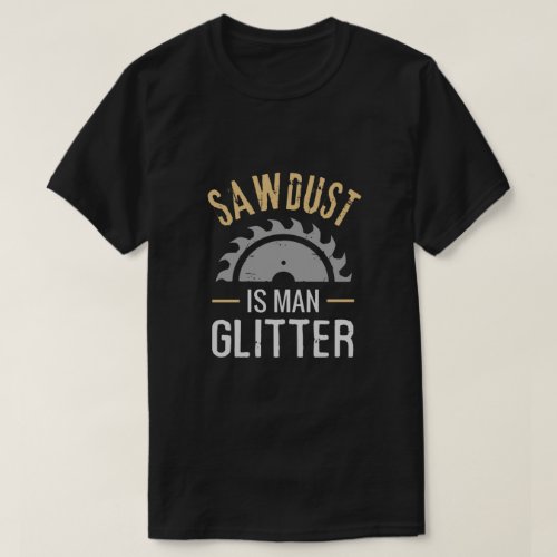 Funny Sawdust Man Glitter funny T_Shirt