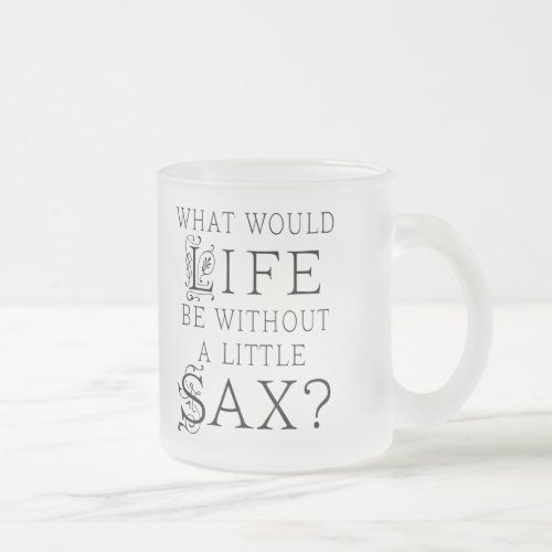 Funny Saxophone Music Quote Frosted Glass Coffee Mug