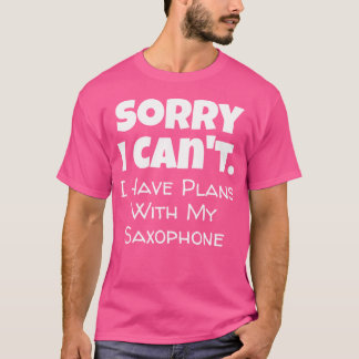 Funny Saxophone Music Quote Sax Player Band Orches T-Shirt