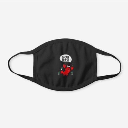 Funny Say No To Pot Anti Drug Cute Lobster Gift Black Cotton Face Mask