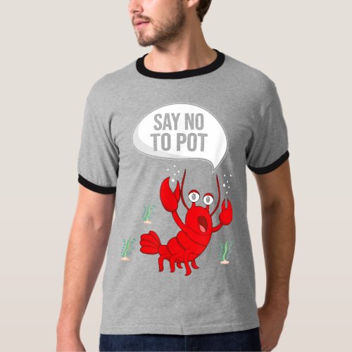 Funny Say No To Pot Anti Drug Cute Lobster Gift T_Shirt