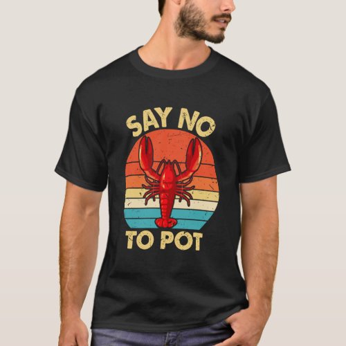Funny Say No To Pot Costume Lobster Lover Gift Sea T_Shirt