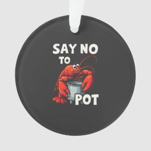 Funny Say No to Pot with Crab Lobster Ornament