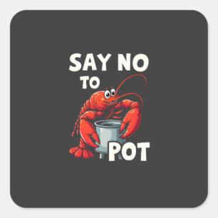 Funny Say No to Pot with Crab Lobster Square Sticker