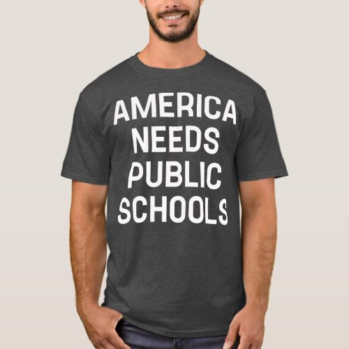 Funny Saying America Needs Public Schools T_Shirt