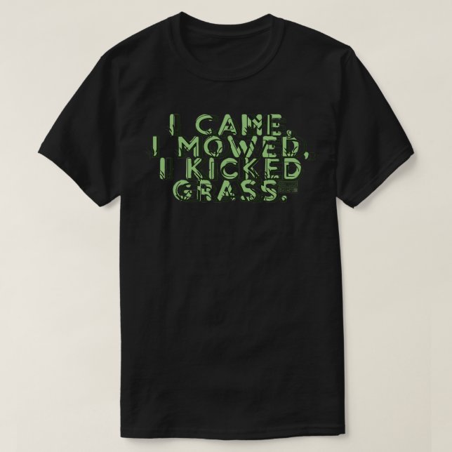Funny Saying Came Mowed Kicked Grass Mow Lawn Yard T-Shirt (Design Front)