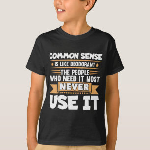 Funny Saying Common Sense Is Like Deodorant Joke W T-Shirt