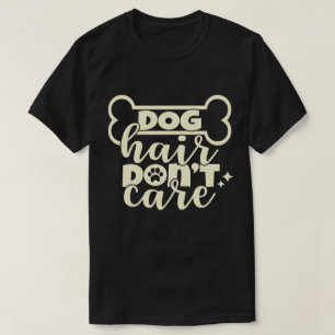 funny saying dog hair don't care black T-Shirt